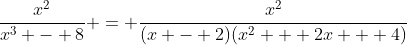 \frac{x^2}{x^3 - 8} = \frac{x^2}{(x - 2)(x^2 + 2x + 4)}