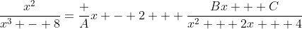 \frac{x^2}{x^3 - 8}=\frac A{x - 2} + \frac{Bx + C}{x^2 + 2x + 4}