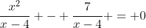 \frac{x^2}{x-4} - \frac{7}{x-4} = 0