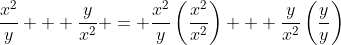 \frac{x^2}{y} + \frac{y}{x^2} = \frac{x^2}{y}\left(\frac{x^2}{x^2}\right) + \frac{y}{x^2}\left(\frac{y}{y}\right)