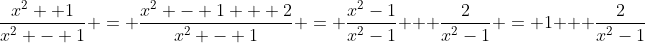 \frac{x^2 +1}{x^2 - 1} = \frac{x^2 - 1 + 2}{x^2 - 1} = \frac{x^2-1}{x^2-1} + \frac{2}{x^2-1} = 1 + \frac{2}{x^2-1}