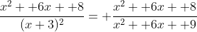 \frac{x^2+ 6x+ 8}{(x+3)^2}= \frac{x^2+ 6x+ 8}{x^2+ 6x+ 9}