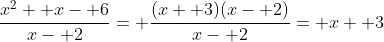 \frac{x^2+ x- 6}{x- 2}= \frac{(x+ 3)(x- 2)}{x- 2}= x+ 3