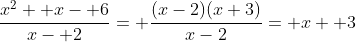 \frac{x^2+ x- 6}{x- 2}= \frac{(x-2)(x+3)}{x-2}= x+ 3