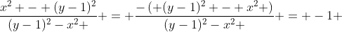\frac{x^2 - (y-1)^2}{(y-1)^2-x^2 } = \frac{-\left( (y-1)^2 - x^2 \right)}{(y-1)^2-x^2 } = -1 