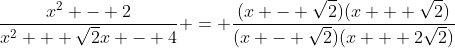 \frac{x^2 - 2}{x^2 + \sqrt{2}x - 4} = \frac{(x - \sqrt{2})(x + \sqrt{2})}{(x - \sqrt{2})(x + 2\sqrt{2})}