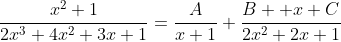 \frac{x^2+1}{2x^3+4x^2+3x+1}=\frac{A}{x+1}+\frac{B  x+C}{2x^2+2x+1}