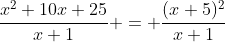 \frac{x^2+10x+25}{x+1} = \frac{(x+5)^2}{x+1}