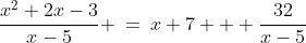 \frac{x^2+2x-3}{x-5} \:=\:x+7 + \frac{32}{x-5}