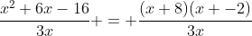\frac{x^2+6x-16}{3x} = \frac{(x+8)(x -2)}{3x}