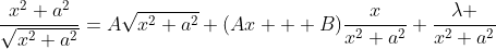 \frac{x^2+a^2}{\sqrt{x^2+a^2}}=A\sqrt{x^2+a^2}+(Ax  +B)\frac{x}{x^2+a^2}+\frac{\lambda }{x^2+a^2}