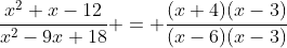 \frac{x^2+x-12}{x^2-9x+18} = \frac{(x+4)(x-3)}{(x-6)(x-3)}