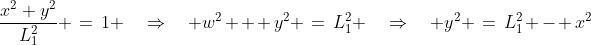 \frac{x^2+y^2}{L_1^2} \:=\:1 \quad\Rightarrow\quad w^2 + y^2 \:=\:L_1^2 \quad\Rightarrow\quad y^2 \:=\:L_1^2 - x^2