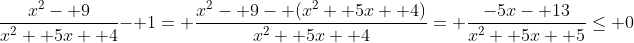 \frac{x^2- 9}{x^2+ 5x+ 4}- 1= \frac{x^2- 9- (x^2+ 5x+ 4)}{x^2+ 5x+ 4}= \frac{-5x- 13}{x^2+ 5x+ 5}\le 0