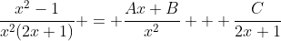 \frac{x^2-1}{x^2(2x+1)} = \frac{Ax+B}{x^2} + \frac{C}{2x+1}