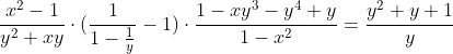 \frac{x^2-1}{y^2+xy}\cdot(\frac{1}{1-\frac{1}{y}}-1)\cdot\frac{1-xy^3-y^4+y}{1-x^2}=\frac{y^2+y+1}{y}