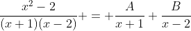 \frac{x^2-2}{(x+1)(x-2)} = \frac{A}{x+1}+\frac{B}{x-2}