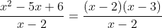 \frac{x^2-5x+6}{x-2}=\frac{(x-2)(x-3)}{x-2}