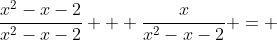 \frac{x^2-x-2}{x^2-x-2} + \frac{x}{x^2-x-2} = 