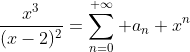 \frac{x^3}{(x-2)^2}=\sum_{n=0}^{+\infty} a_n x^n