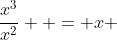 \frac{x^3}{x^2}  = x 