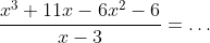 \frac{x^3+11x-6x^2-6}{x-3}=\dots