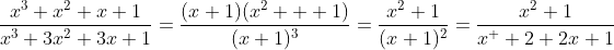 \frac{x^3+x^2+x+1}{x^3+3x^2+3x+1}=\frac{(x+1)(x^2+  1)}{(x+1)^3}=\frac{x^2+1}{(x+1)^2}=\frac{x^2+1}{x^  2+2x+1}