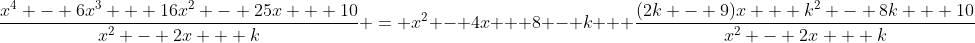 \frac{x^4 - 6x^3 + 16x^2 - 25x + 10}{x^2 - 2x + k} = x^2 - 4x + 8 - k + \frac{(2k - 9)x + k^2 - 8k + 10}{x^2 - 2x + k}