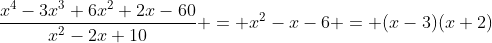\frac{x^4-3x^3+6x^2+2x-60}{x^2-2x+10} = x^2-x-6 = (x-3)(x+2)