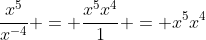 \frac{x^5}{x^{-4}} = \frac{x^5x^4}{1} = x^5x^4
