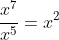 \frac{x^7}{x^5}=x^2