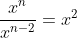 \frac{x^n}{x^{n-2}}=x^2