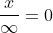 \frac{x}{\infty}=0