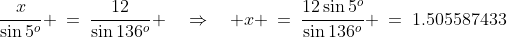 \frac{x}{\sin5^o} \:=\:\frac{12}{\sin136^o} \quad\Rightarrow\quad x \:=\:\frac{12\sin5^o}{\sin136^o} \:=\:1.505587433