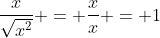 \frac{x}{\sqrt{x^2}} = \frac{x}{x} = 1