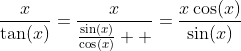 \frac{x}{\tan(x)}=\frac{x}{\frac{\sin(x)}{\cos(x)}  }=\frac{x\cos(x)}{\sin(x)}