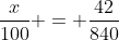 \frac{x}{\text{100}} = \frac{42}{840}