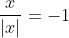 \frac{x}{|x|}=-1