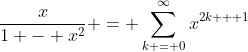\frac{x}{1 - x^2} = \sum_{k = 0}^{\infty}x^{2k + 1}