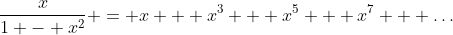 \frac{x}{1 - x^2} = x + x^3 + x^5 + x^7 + \dots