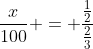 \frac{x}{100} = \frac{\frac{1}{2}}{\frac{2}{3}}