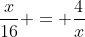 \frac{x}{16} = \frac{4}{x}