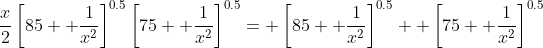 \frac{x}{2}\left[85+ \frac{1}{x^2}\right]^{0.5}\left[75+ \frac{1}{x^2}\right]^{0.5}= \left[85+ \frac{1}{x^2}\right]^{0.5}+ \left[75+ \frac{1}{x^2}\right]^{0.5}
