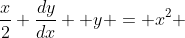 \frac{x}{2} \frac{dy}{dx} +y = x^2 