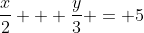\frac{x}{2} + \frac{y}{3} = 5