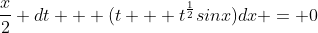 \frac{x}{2} dt + (t + t^{\frac{1}{2}}sinx)dx = 0