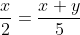 \frac{x}{2}=\frac{x+y}{5}