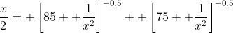 \frac{x}{2}= \left[85+ \frac{1}{x^2}\right]^{-0.5}+ \left[75+ \frac{1}{x^2}\right]^{-0.5}