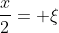 \frac{x}{2}= \xi