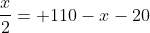 \frac{x}{2}= 110-x-20